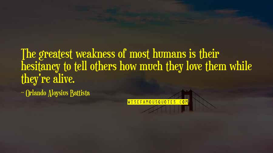 Hesitancy Quotes By Orlando Aloysius Battista: The greatest weakness of most humans is their