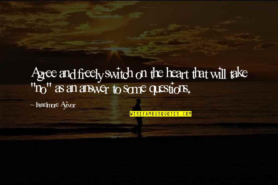 Hesitantly Antonym Quotes By Israelmore Ayivor: Agree and freely switch on the heart that Hesitantly Antonym Quotes By Israelmore Ayivor: Agree and freely switch on the heart that