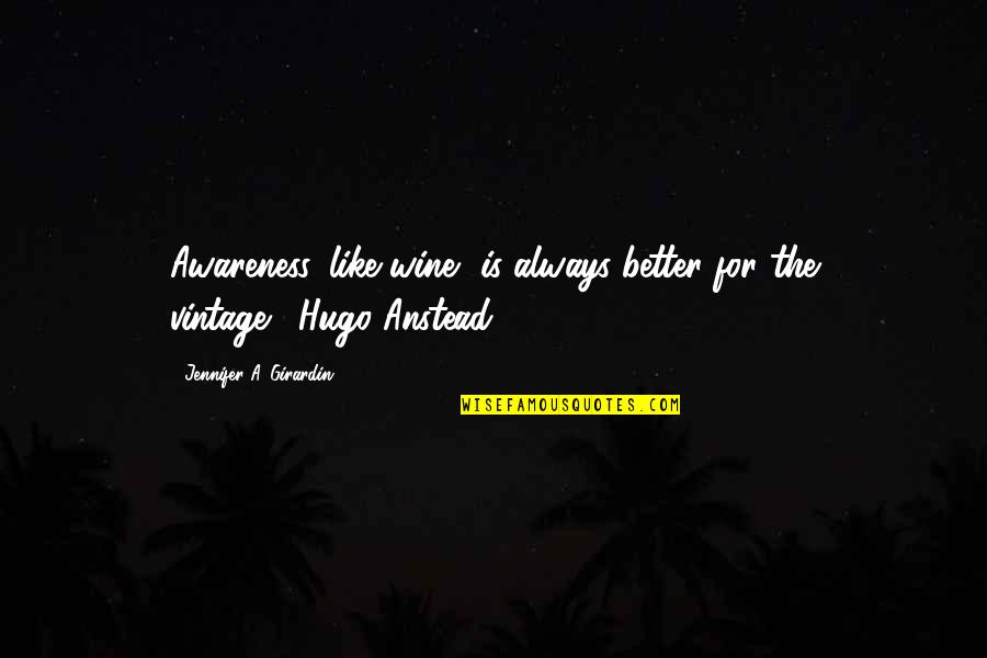 Hesitantly In A Sentence Quotes By Jennifer A. Girardin: Awareness, like wine, is always better for the