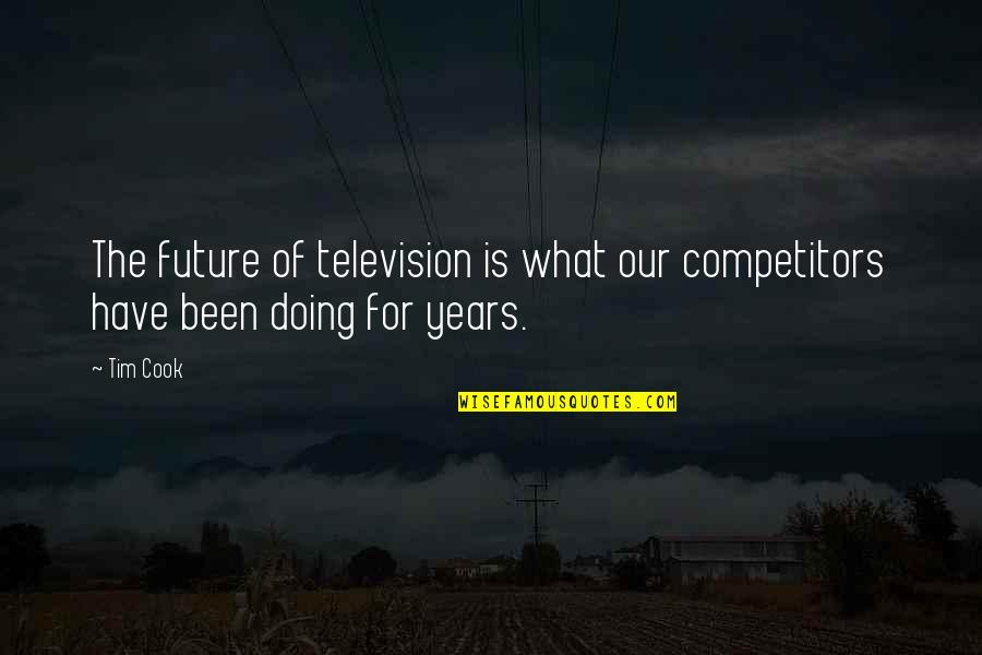 Hesitantly In A Sentence Quotes By Tim Cook: The future of television is what our competitors