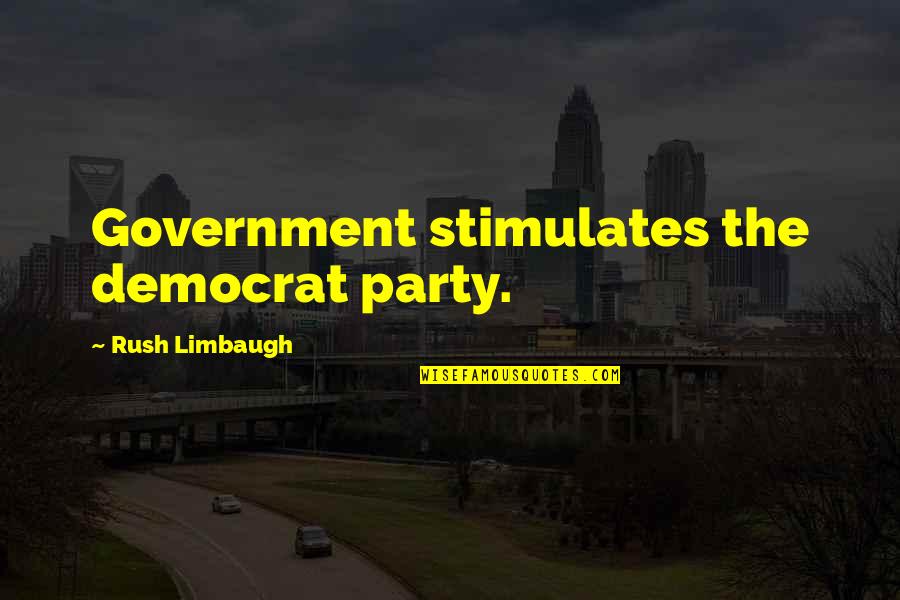 Hesitantly Optimistic Quotes By Rush Limbaugh: Government stimulates the democrat party.