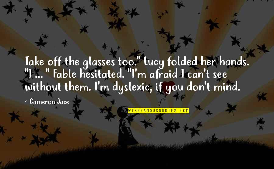 Hesitated Quotes By Cameron Jace: Take off the glasses too." Lucy folded her