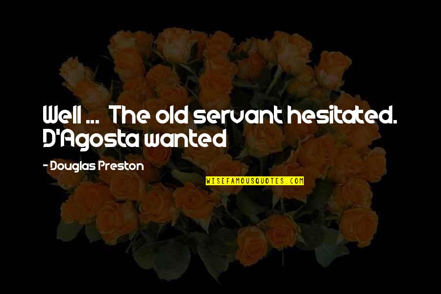 Hesitated Quotes By Douglas Preston: Well ... The old servant hesitated. D'Agosta wanted