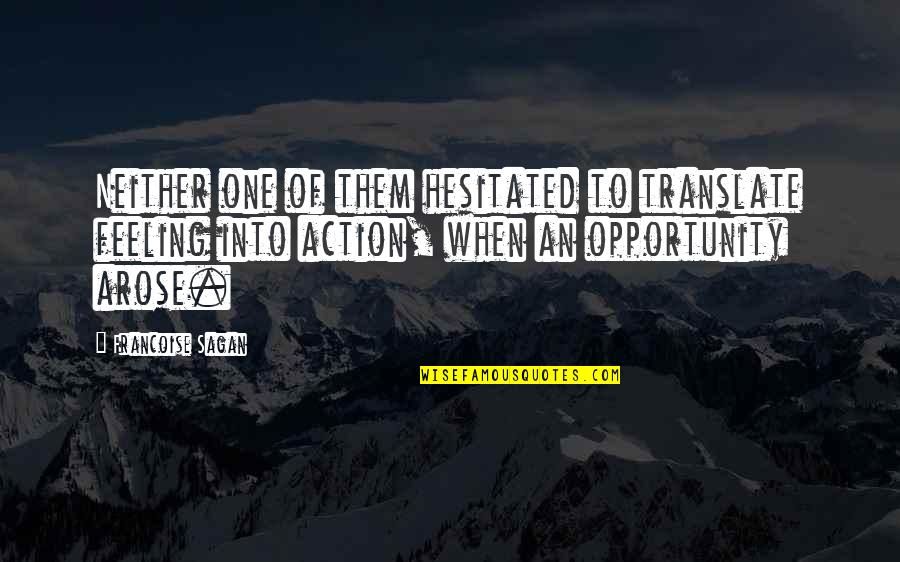 Hesitated Quotes By Francoise Sagan: Neither one of them hesitated to translate feeling