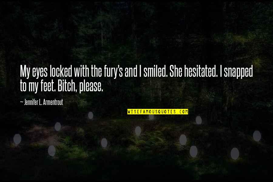 Hesitated Quotes By Jennifer L. Armentrout: My eyes locked with the fury's and I