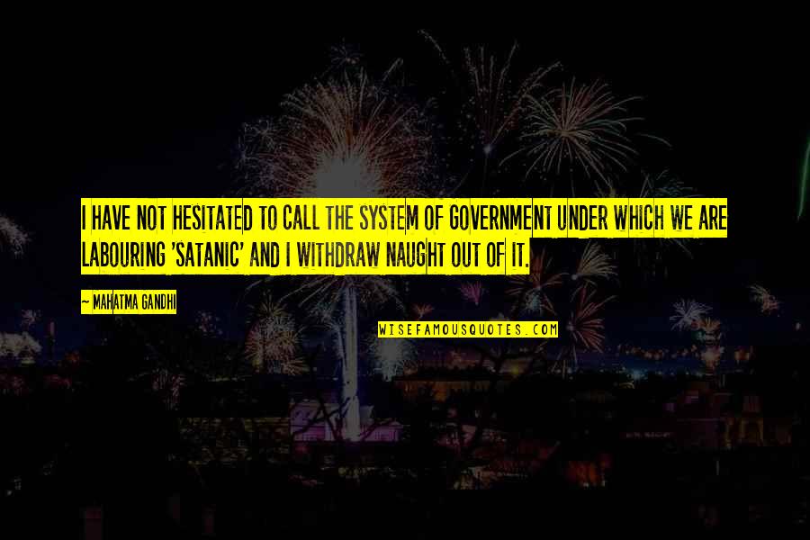Hesitated Quotes By Mahatma Gandhi: I have not hesitated to call the system Hesitated Quotes By Mahatma Gandhi: I have not hesitated to call the system