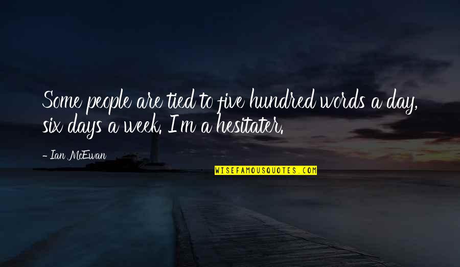 Hesitater Quotes By Ian McEwan: Some people are tied to five hundred words