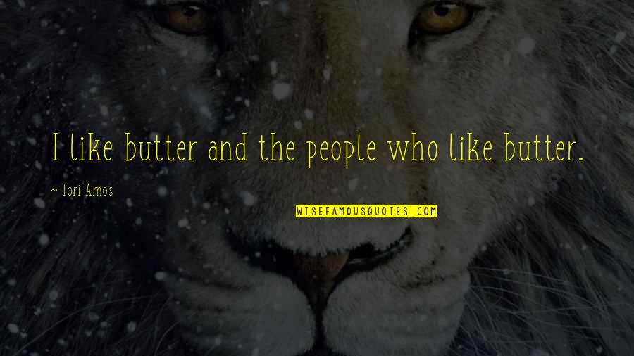 Hesitater Quotes By Tori Amos: I like butter and the people who like