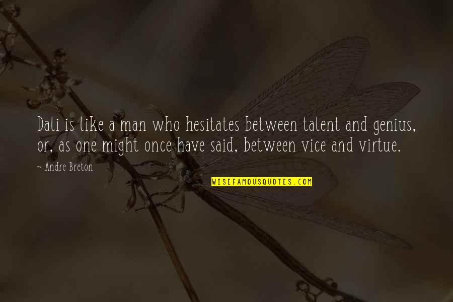 Hesitates Quotes By Andre Breton: Dali is like a man who hesitates between Hesitates Quotes By Andre Breton: Dali is like a man who hesitates between