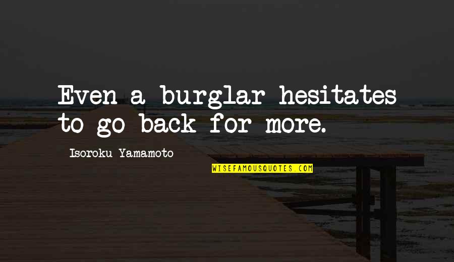 Hesitates Quotes By Isoroku Yamamoto: Even a burglar hesitates to go back for Hesitates Quotes By Isoroku Yamamoto: Even a burglar hesitates to go back for