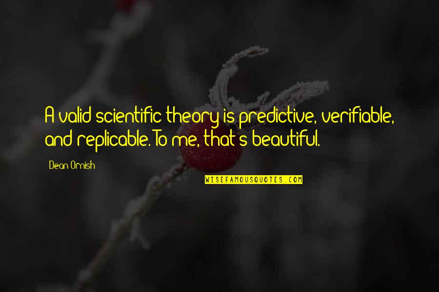 Hesitatied Quotes By Dean Ornish: A valid scientific theory is predictive, verifiable, and