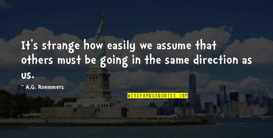 Hesitating Quotes By A.G. Roemmers: It's strange how easily we assume that others