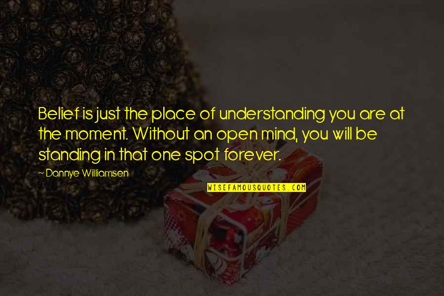 Hesitating Quotes By Dannye Williamsen: Belief is just the place of understanding you