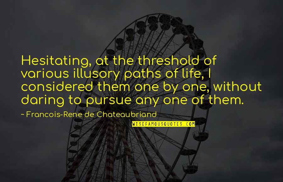 Hesitating Quotes By Francois-Rene De Chateaubriand: Hesitating, at the threshold of various illusory paths