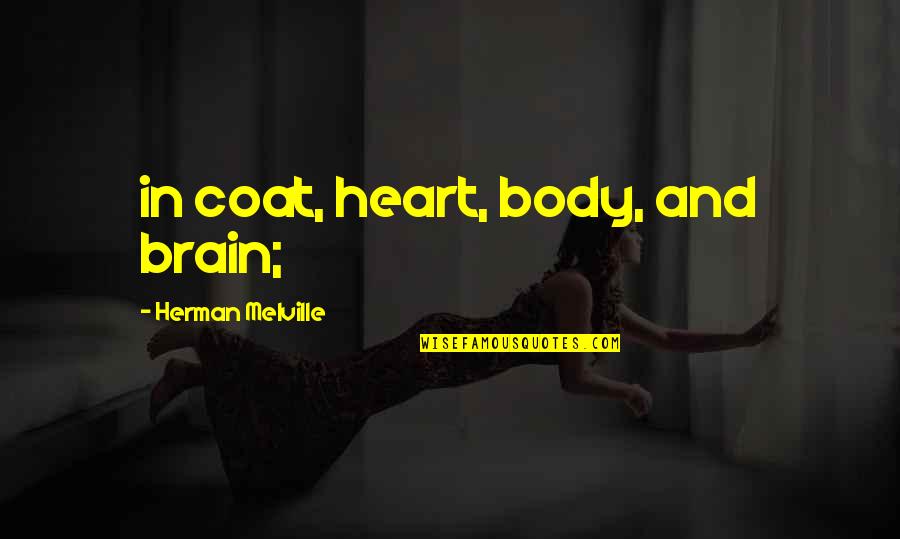 Hesitating Quotes By Herman Melville: in coat, heart, body, and brain;