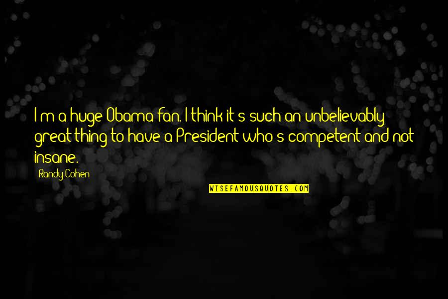 Hesitating Quotes By Randy Cohen: I'm a huge Obama fan. I think it's