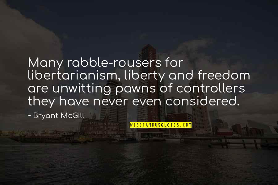 Hesitatingly Quotes By Bryant McGill: Many rabble-rousers for libertarianism, liberty and freedom are