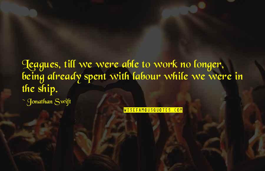 Hesitation In Life Quotes By Jonathan Swift: Leagues, till we were able to work no Hesitation In Life Quotes By Jonathan Swift: Leagues, till we were able to work no
