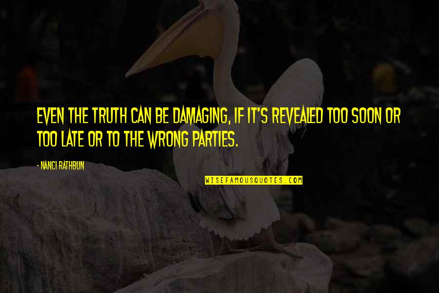 Hesitation In Life Quotes By Nanci Rathbun: Even the truth can be damaging, if it's Hesitation In Life Quotes By Nanci Rathbun: Even the truth can be damaging, if it's