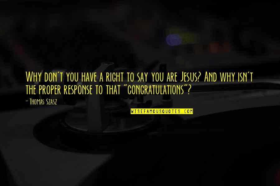 Hesitation In Life Quotes By Thomas Szasz: Why don't you have a right to say Hesitation In Life Quotes By Thomas Szasz: Why don't you have a right to say