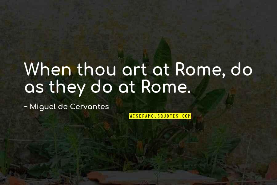 Hesitation Is Defeat Quotes By Miguel De Cervantes: When thou art at Rome, do as they Hesitation Is Defeat Quotes By Miguel De Cervantes: When thou art at Rome, do as they