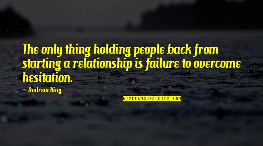 Hesitation Quotes By Andrew King: The only thing holding people back from starting