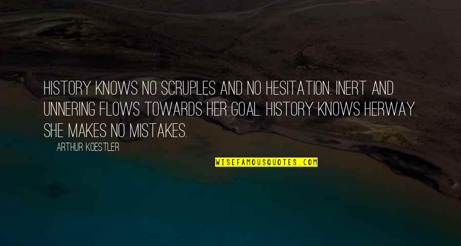 Hesitation Quotes By Arthur Koestler: History knows no scruples and no hesitation. Inert