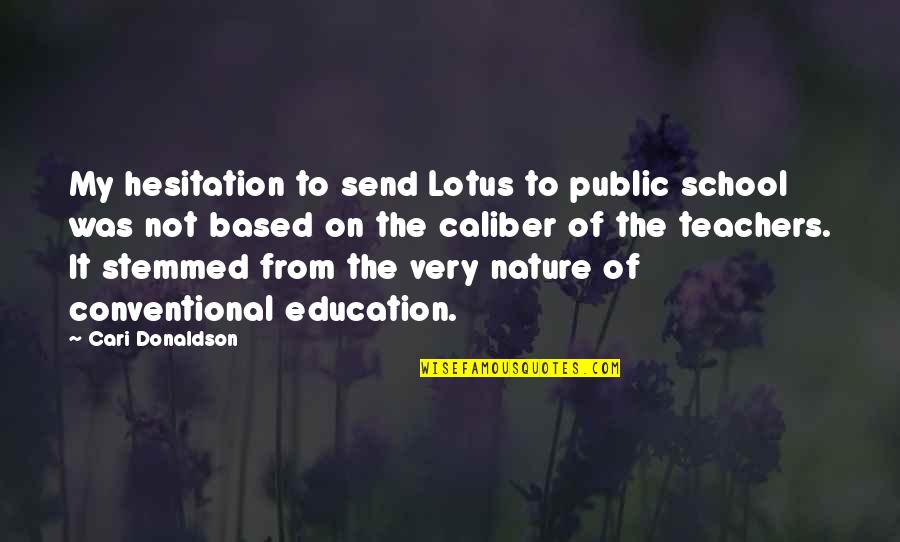 Hesitation Quotes By Cari Donaldson: My hesitation to send Lotus to public school