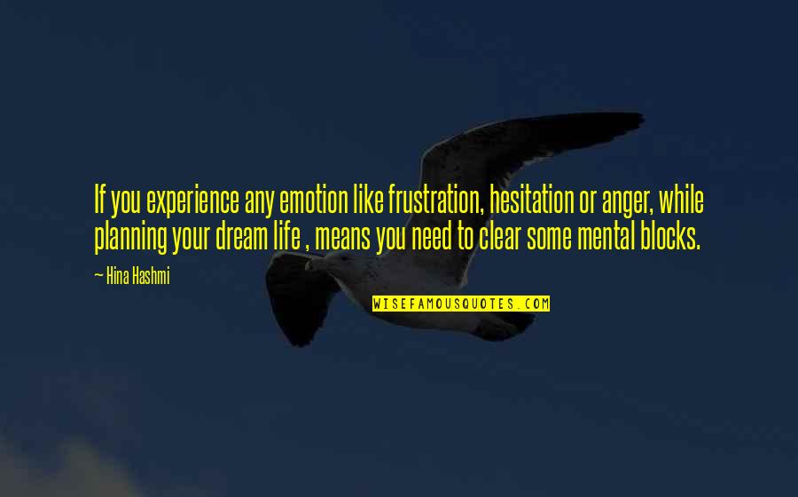 Hesitation Quotes By Hina Hashmi: If you experience any emotion like frustration, hesitation