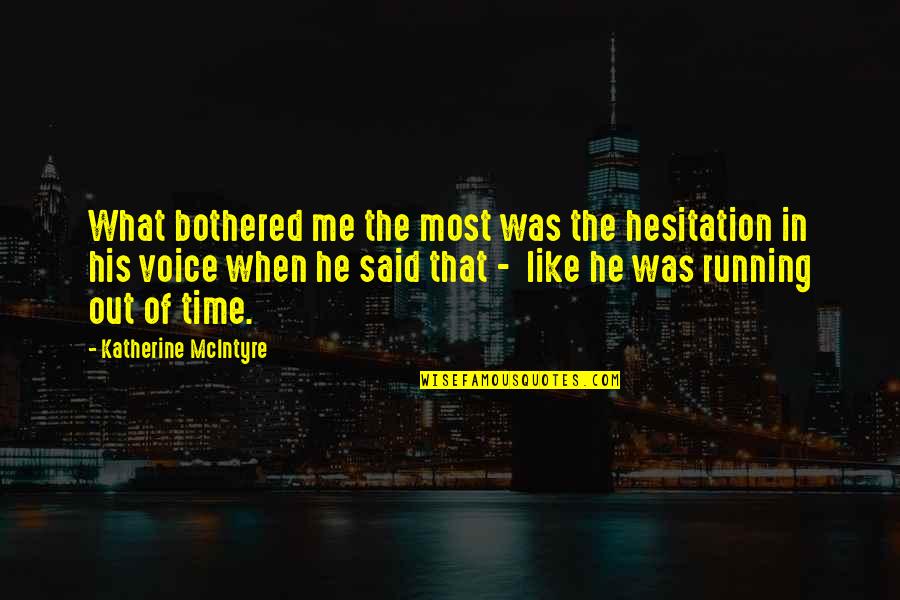 Hesitation Quotes By Katherine McIntyre: What bothered me the most was the hesitation