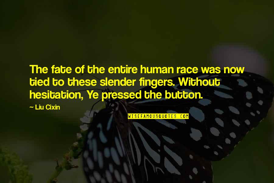 Hesitation Quotes By Liu Cixin: The fate of the entire human race was