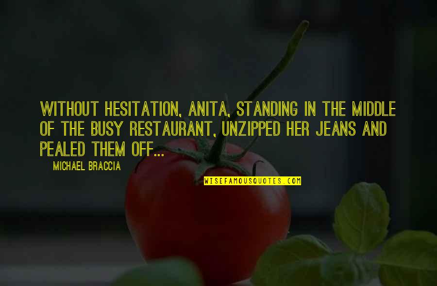 Hesitation Quotes By Michael Braccia: Without hesitation, Anita, standing in the middle of