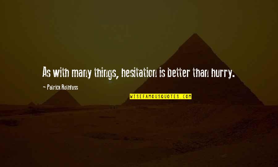 Hesitation Quotes By Patrick Rothfuss: As with many things, hesitation is better than