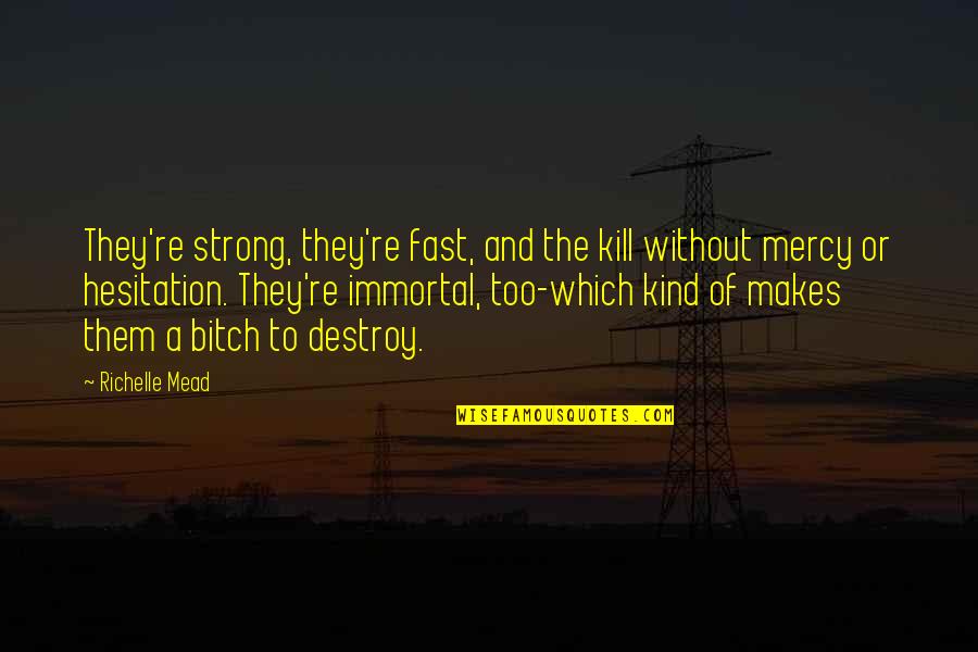 Hesitation Quotes By Richelle Mead: They're strong, they're fast, and the kill without