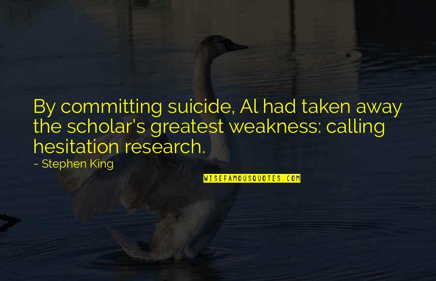 Hesitation Quotes By Stephen King: By committing suicide, Al had taken away the