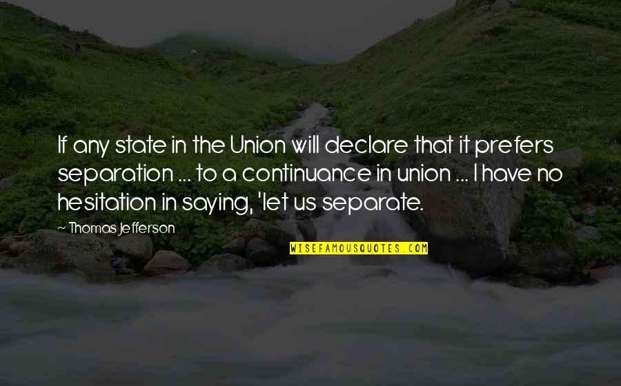 Hesitation Quotes By Thomas Jefferson: If any state in the Union will declare