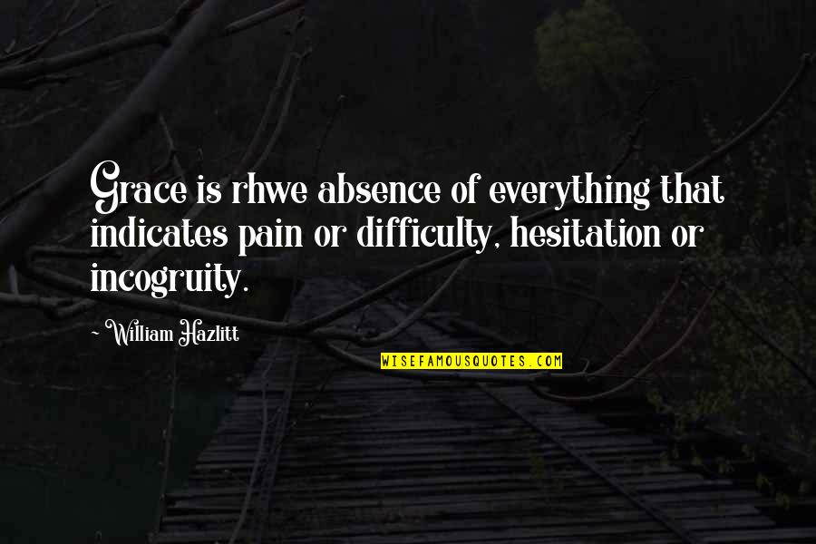Hesitation Quotes By William Hazlitt: Grace is rhwe absence of everything that indicates