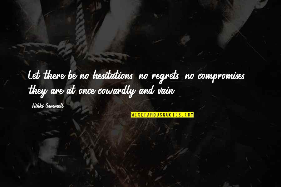 Hesitations Quotes By Nikki Gemmell: Let there be no hesitations, no regrets, no