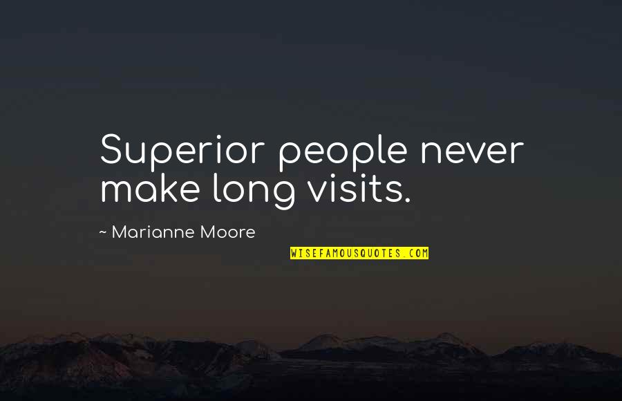 Hesitations Thesaurus Quotes By Marianne Moore: Superior people never make long visits.