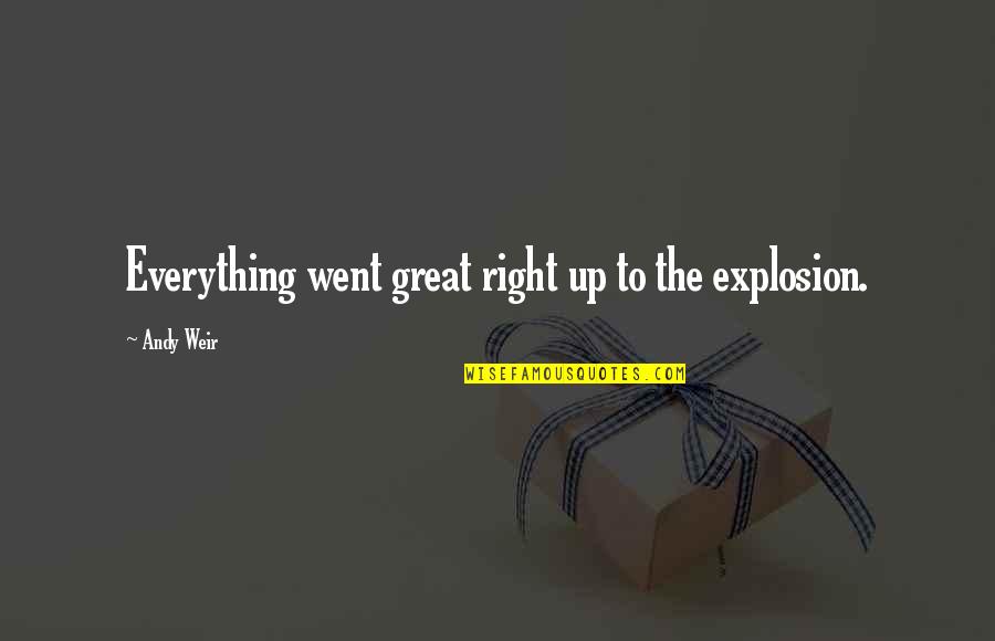 Heskel Dvir Quotes By Andy Weir: Everything went great right up to the explosion. Heskel Dvir Quotes By Andy Weir: Everything went great right up to the explosion.