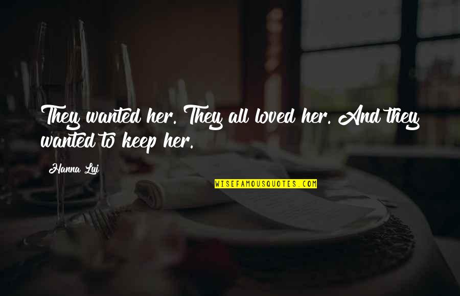 Heskel Dvir Quotes By Hanna Lui: They wanted her. They all loved her. And