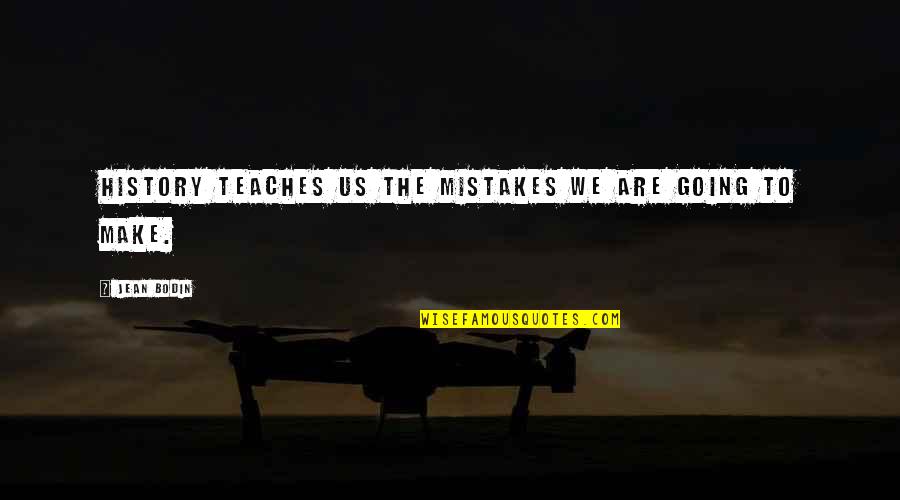 Heskel Group Quotes By Jean Bodin: History teaches us the mistakes we are going
