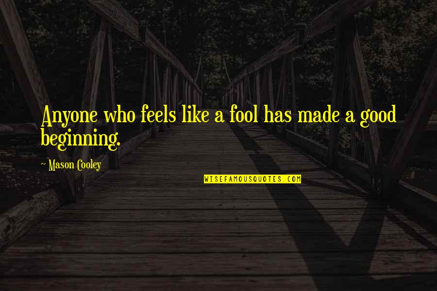 Hesketh Quotes By Mason Cooley: Anyone who feels like a fool has made Hesketh Quotes By Mason Cooley: Anyone who feels like a fool has made