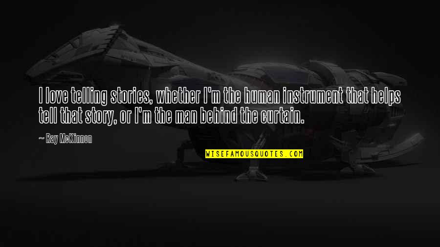 Hesketh Quotes By Ray McKinnon: I love telling stories, whether I'm the human Hesketh Quotes By Ray McKinnon: I love telling stories, whether I'm the human