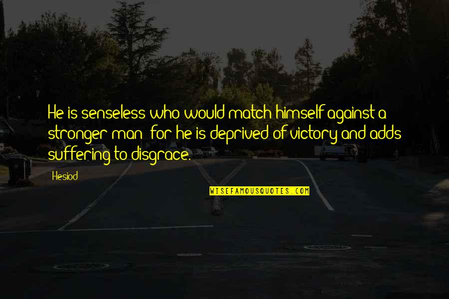 Heskey Nutella Quotes By Hesiod: He is senseless who would match himself against