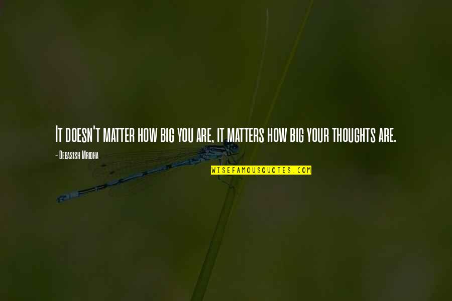 Hesley Group Quotes By Debasish Mridha: It doesn't matter how big you are, it Hesley Group Quotes By Debasish Mridha: It doesn't matter how big you are, it