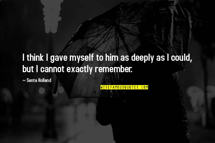 Heslin Builders Quotes By Senta Holland: I think I gave myself to him as
