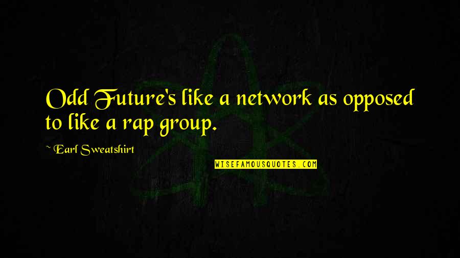 Heslin Holdings Quotes By Earl Sweatshirt: Odd Future's like a network as opposed to Heslin Holdings Quotes By Earl Sweatshirt: Odd Future's like a network as opposed to