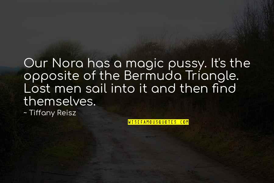 Heslin Holdings Quotes By Tiffany Reisz: Our Nora has a magic pussy. It's the Heslin Holdings Quotes By Tiffany Reisz: Our Nora has a magic pussy. It's the