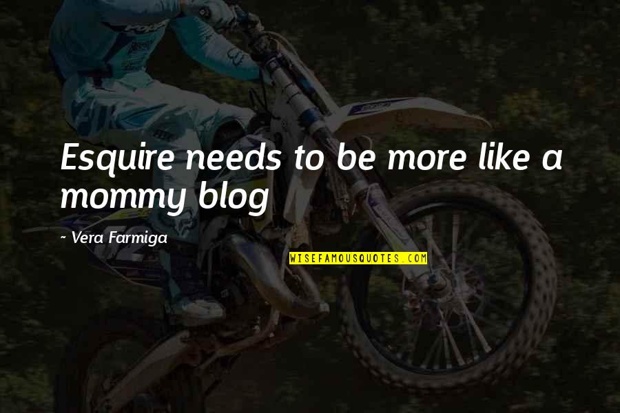 Heslovit Quotes By Vera Farmiga: Esquire needs to be more like a mommy